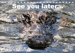 See you later ... Florida Wildlife (Tischkalender 2023 DIN A5 quer)