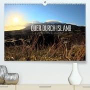 Quer durch Island (Premium, hochwertiger DIN A2 Wandkalender 2023, Kunstdruck in Hochglanz)