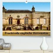 Prachtvolle englische Herrensitze (Premium, hochwertiger DIN A2 Wandkalender 2023, Kunstdruck in Hochglanz)