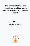 The impact of stress and emotional intelligence on coping behavior and mental health