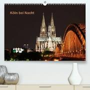 Köln bei Nacht (Premium, hochwertiger DIN A2 Wandkalender 2023, Kunstdruck in Hochglanz)