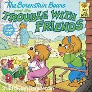 The Berenstain Bears and the Trouble with Friends