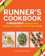 Runner's Cookbook: 5-Ingredient Nutrient-Rich Recipes to Support Your Fitness Goals