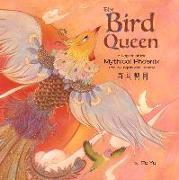 The Bird Queen: A Legend of the Mythical Phoenix Told in English and Chinese