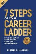 7 Steps of Your Career Ladder: How to Create Your Own Successful Career Path Like a Champion!