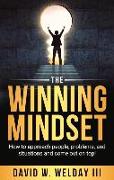 The Winning Mindset: How to Approach People, Problems, and Situations and Come Out on Top!