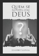 Quem se importa com Deus?: A importância de um relacionamento que tenha o amor de Deus