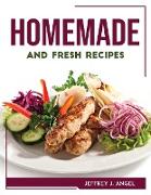 HOMEMADE AND FRESH RECIPES