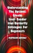 Understanding The Options Greeks Iron- Condor Iron -Butterfly Strategies For Beginners