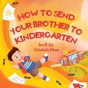 How to Send Your Brother to Kindergarten