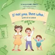 We're Going Green! | Book 4 in the If Not You Then Who? Series that teaches kids 4-10 how ideas materialize into useful inventions (8x8 Print on Demand Soft Cover)