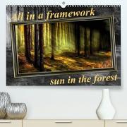 All in a framework - sun in the forest / UK-Version (Premium, hochwertiger DIN A2 Wandkalender 2023, Kunstdruck in Hochglanz)