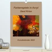 Farbenspiele in Acryl - Gerd Kriso (Premium, hochwertiger DIN A2 Wandkalender 2023, Kunstdruck in Hochglanz)