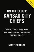 On the Clock: Kansas City Chiefs: Behind the Scenes with the Kansas City Chiefs at the NFL Draft