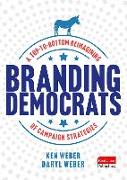 Branding Democrats: A Top-To-Bottom Reimagining of Campaign Strategies