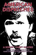 American Dispatches: A Robert Parry Reader with a Foreword by Diane Duston, Edited and with an Afterword by Nat Parry