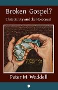 Broken Gospel? : Christianity and the Holocaust