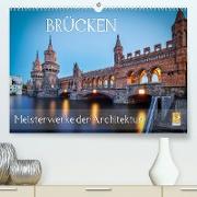Brücken - Meisterwerke der Architektur (Premium, hochwertiger DIN A2 Wandkalender 2023, Kunstdruck in Hochglanz)