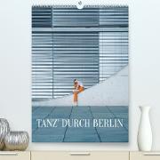 Tanz' durch Berlin (Premium, hochwertiger DIN A2 Wandkalender 2023, Kunstdruck in Hochglanz)