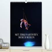 Mit Zirkusartisten durch Berlin (Premium, hochwertiger DIN A2 Wandkalender 2023, Kunstdruck in Hochglanz)