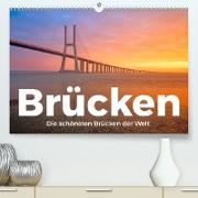Brücken - Die schönsten Brücken der Welt. (Premium, hochwertiger DIN A2 Wandkalender 2023, Kunstdruck in Hochglanz)