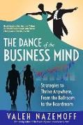 The Dance of the Business Mind: Strategies to Thrive Anywhere, From the Ballroom to the Boardroom