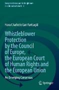 Whistleblower Protection by the Council of Europe, the European Court of Human Rights and the European Union