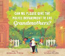 Can We Please Give the Police Department to the Grandmothers?