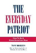 The Everyday Patriot: How to be a Great American Now