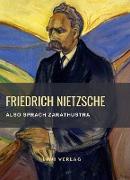 Friedrich Nietzsche: Also sprach Zarathustra. Vollständige Neuausgabe