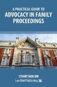 A Practical Guide to Advocacy in Family Proceedings