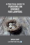 A Practical Guide to Pensions on Divorce for Lawyers