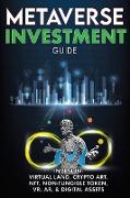 Metaverse Investment Guide, Invest in Virtual Land, Crypto Art, NFT (Non Fungible Token), VR, AR & Digital Assets