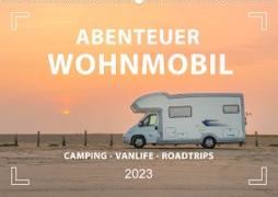 Abenteuer Wohnmobil - Camping, Vanlife, Roadtrips (Wandkalender 2023 DIN A2 quer)