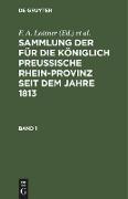 Sammlung der für die Königlich Preussische Rhein-Provinz seit dem Jahre 1813. Band 1