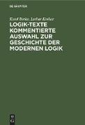 Logik-Texte Kommentierte Auswahl zur Geschichte der modernen Logik