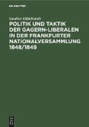 Politik und Taktik der Gagern-Liberalen in der Frankfurter Nationalversammlung 1848/1849