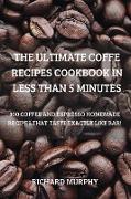 THE ULTIMATE COFFE RECIPES COOKBOOK IN LESS THAN 5 MINUTES