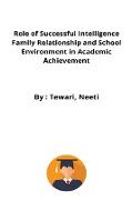 Role of Successful Intelligence Family Relationship and School Environment in Academic Achievement