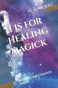 H is for Healing Magick: Kitchen Table Magick Series