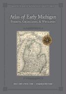 Atlas of Early Michigan's Forests, Grasslands, and Wetlands: An Interpretation of the 1816-1856 General Land Office Surveys