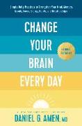 Change Your Brain Every Day: Simple Daily Practices to Strengthen Your Mind, Memory, Moods, Focus, Energy, Habits, and Relationships