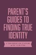 Parent Guides to Finding True Identity: 5 Conversation Starters: Teen Identity / LGBTQ+ and Your Teen / Body Positivity / Eating Disorders / Fear and
