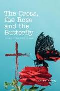The Cross, the Rose and the Butterfly: A Book of Christian Poems and Songs