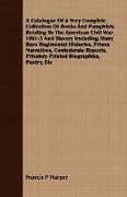 A Catalogue of a Very Complete Collection of Books and Pamphlets Relating to the American Civil War 1861-5 and Slavery Including Many Rare Regimenta