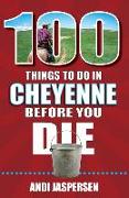 100 Things to Do in Cheyenne Before You Die