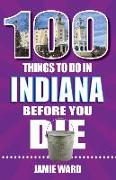 100 Things to Do in Indiana Before You Die
