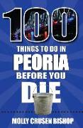 100 Things to Do in Peoria Before You Die