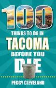 100 Things to Do in Tacoma Before You Die