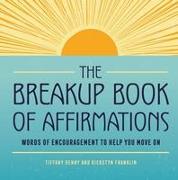 The Breakup Book of Affirmations: Words of Encouragement to Help You Move on